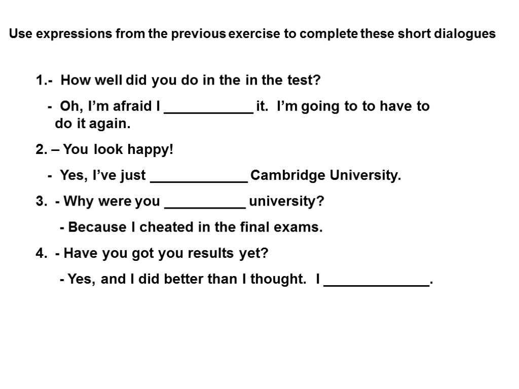 Use expressions from the previous exercise to complete these short dialogues 1.- How well